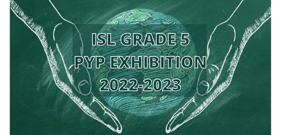 ISL Grade 5 PYP Exhibition 2022-2023